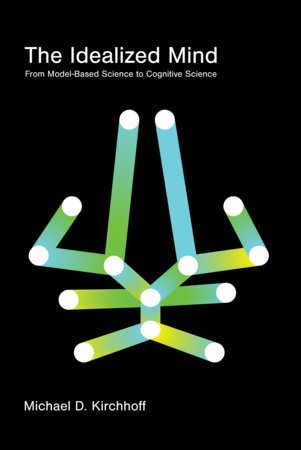 The Idealized Mind by Michael D. Kirchhoff