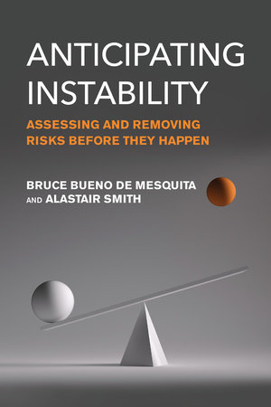 Anticipating Instability by Bruce Bueno De Mesquita and Alastair Smith