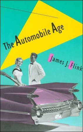 The Automobile Age by James J. Flink