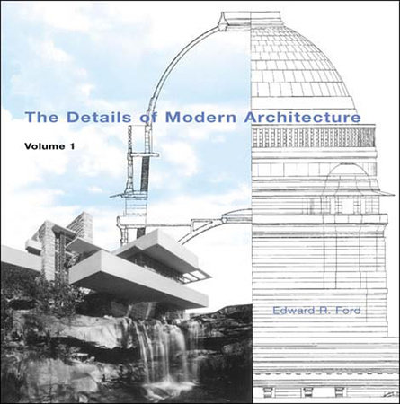 The Details of Modern Architecture, Volume 1 by Edward R Ford