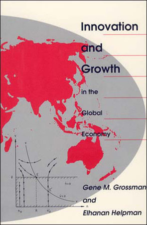 Innovation and Growth in the Global Economy by Gene M. Grossman and Elhanan Helpman