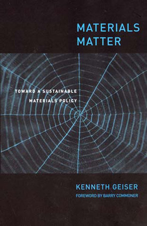 Materials Matter by Ken Geiser; foreword by Barry Commoner