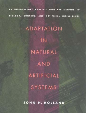 Adaptation in Natural and Artificial Systems by John H. Holland