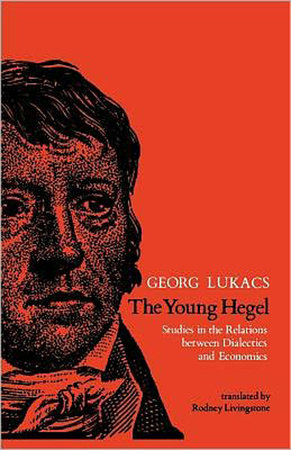 The Young Hegel by Georg Lukacs