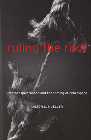 Ruling the Root by Milton L. Mueller