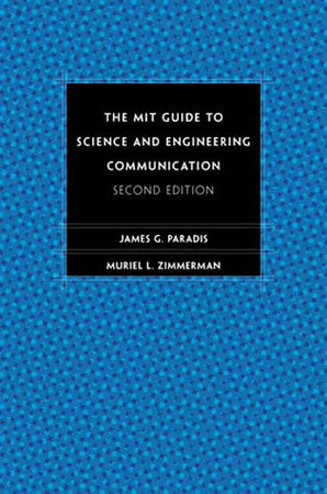 The MIT Guide to Science and Engineering Communication, second edition by James Paradis and Muriel Zimmerman