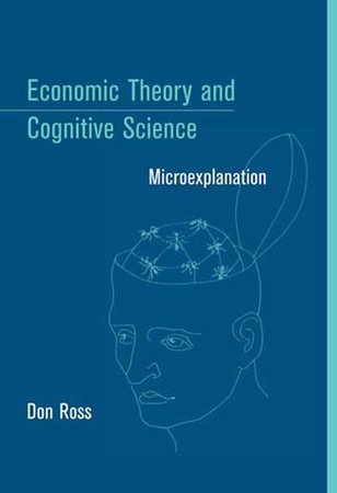 Economic Theory and Cognitive Science by Don Ross