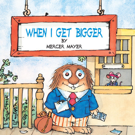 When I Get Bigger (Little Critter) by Mercer Mayer