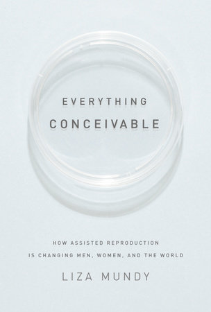Everything Conceivable by Liza Mundy