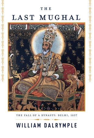 The Last Mughal by William Dalrymple