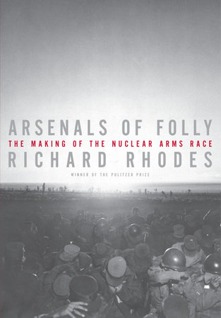 Arsenals of Folly by Richard Rhodes