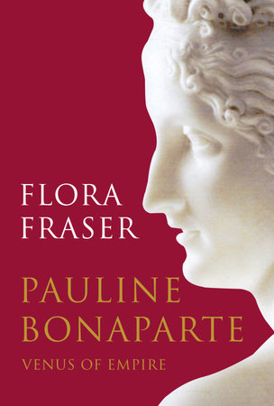 Pauline Bonaparte: Venus of Empire by Flora Fraser