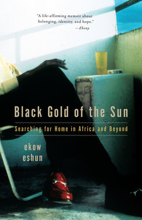 Black Gold of the Sun by Ekow Eshun