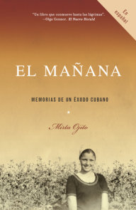 El mañana / Finding Mañana: A Memoir of a Cuban Exodus