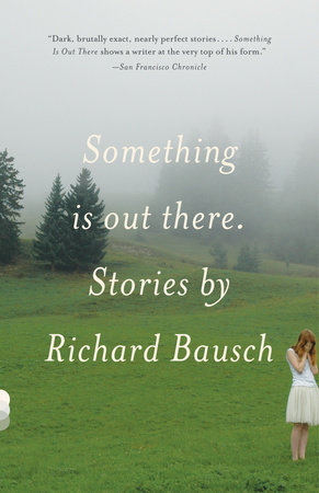 Something Is Out There by Richard Bausch