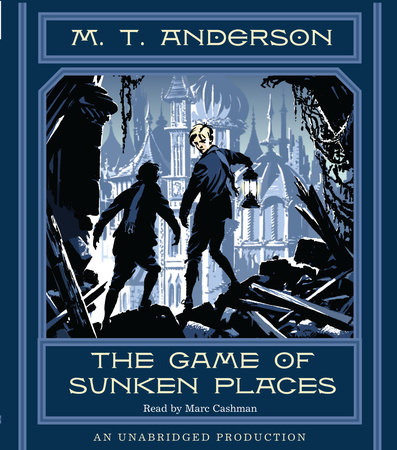 The Game of Sunken Places by M. T. Anderson