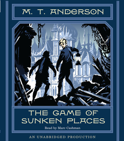 The Game of Sunken Places by M. T. Anderson