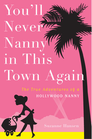 You'll Never Nanny in This Town Again by Suzanne Hansen
