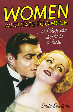 Women Who Date Too Much . . . and Those Who Should Be So Lucky by Linda Sunshine
