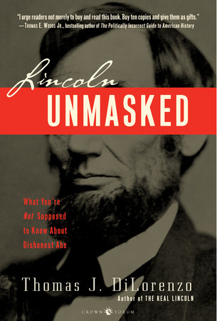 Lincoln Unmasked by Thomas J. Dilorenzo