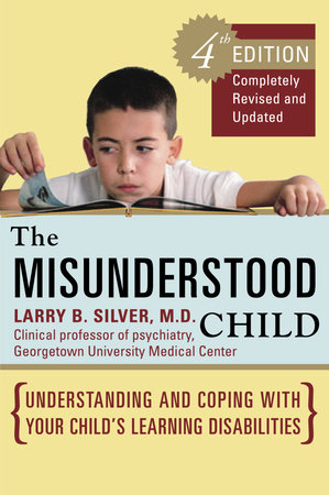 The Misunderstood Child, Fourth Edition by Larry B. Silver, M.D.