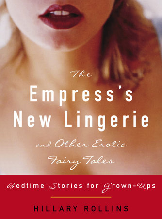 The Empress's New Lingerie and Other Erotic Fairy Tales by Hillary Rollins