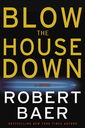 Blow the House Down by Robert Baer