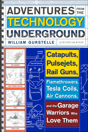 Adventures from the Technology Underground by William Gurstelle