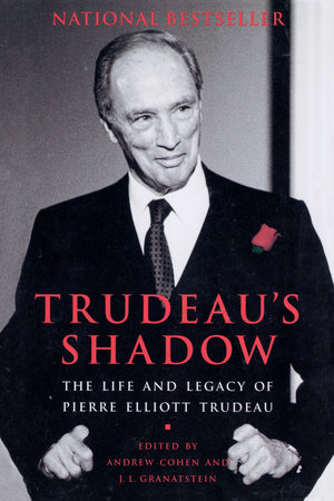 Trudeau's Shadow by Andrew Cohen and J.L. Granatstein