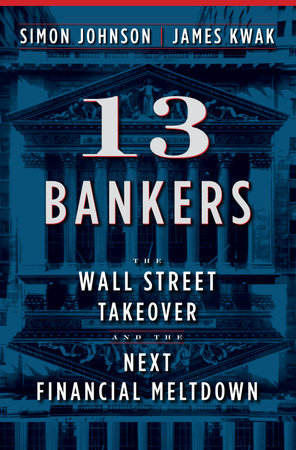 13 Bankers by Simon Johnson and James Kwak