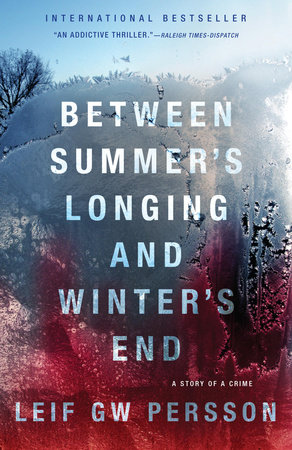 Between Summer's Longing and Winter's End by Leif GW Persson