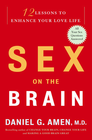 Sex on the Brain by Daniel G. Amen, M.D.