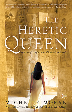 The Heretic Queen by Michelle Moran, Author of the National Bestseller Nefertiti