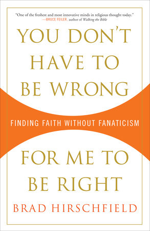 You Don't Have to Be Wrong for Me to Be Right by Brad Hirschfield