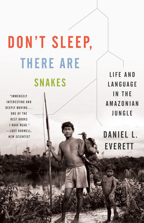 Don't Sleep, There Are Snakes by Daniel L. Everett