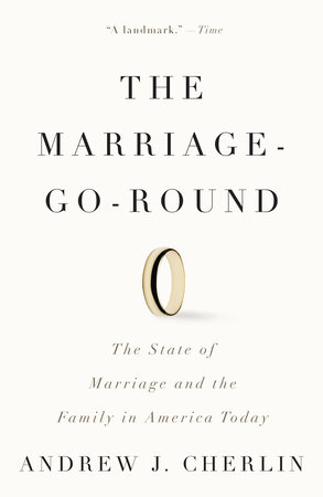 The Marriage-Go-Round by Andrew J. Cherlin