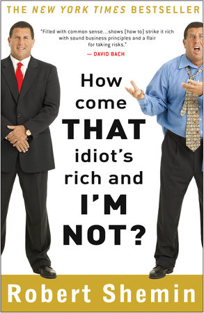How Come That Idiot's Rich and I'm Not? by Robert Shemin