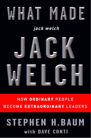 What Made jack welch JACK WELCH by Stephen H. Baum and Dave Conti