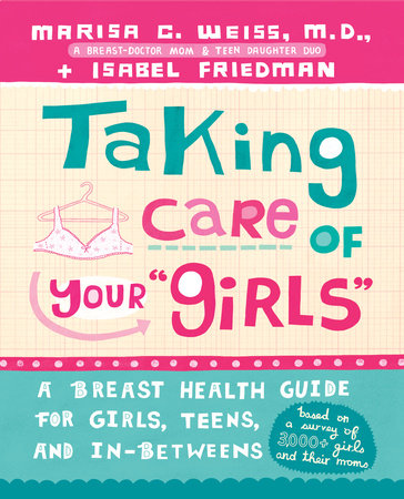 Taking Care of Your Girls by Marisa C. Weiss, M.D. and Isabel Friedman