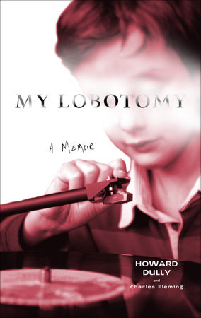 My Lobotomy by Howard Dully and Charles Fleming