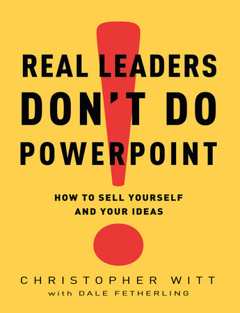 Real Leaders Don't Do PowerPoint by Christopher Witt and Dale Fetherling