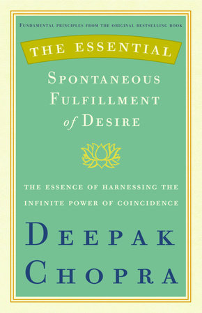 The Essential Spontaneous Fulfillment of Desire by Deepak Chopra, M.D.