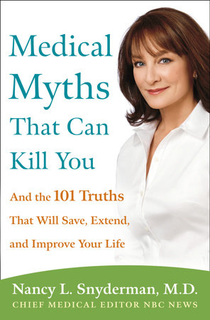 Medical Myths That Can Kill You by Nancy L. Snyderman, M.D.