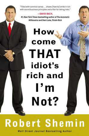 How Come That Idiot's Rich and I'm Not? by Robert Shemin