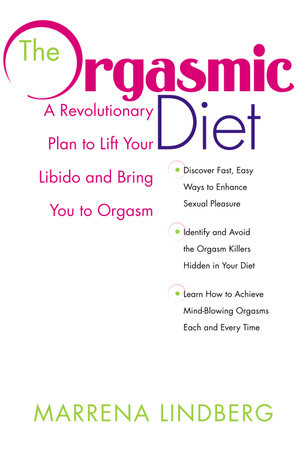 The Orgasmic Diet by Marrena Lindberg