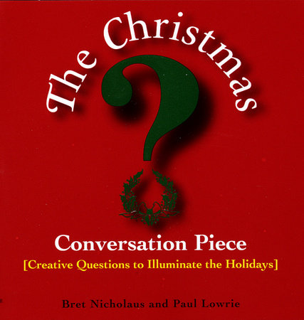 Christmas Conversation Piece by Paul Lowrie and Bret Nicholaus