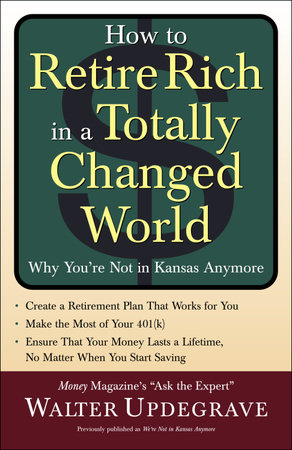 How to Retire Rich in a Totally Changed World by Walter Updegrave
