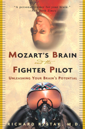 Mozart's Brain and the Fighter Pilot by Richard Restak, M.D.