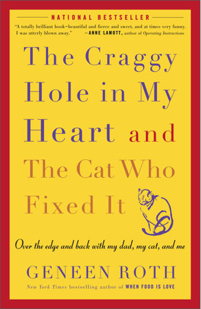 The Craggy Hole in My Heart and the Cat Who Fixed It by Geneen Roth