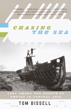 Chasing the Sea by Tom Bissell